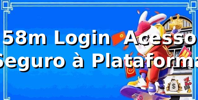 58m Login ⭐ Acesso Seguro à Plataforma